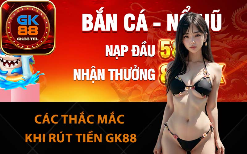 Các thắc mắc khi rút tiền GK88