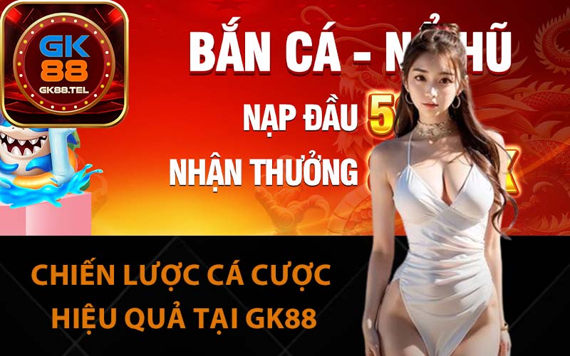 Chiến lược cá cược hiệu quả tại GK88