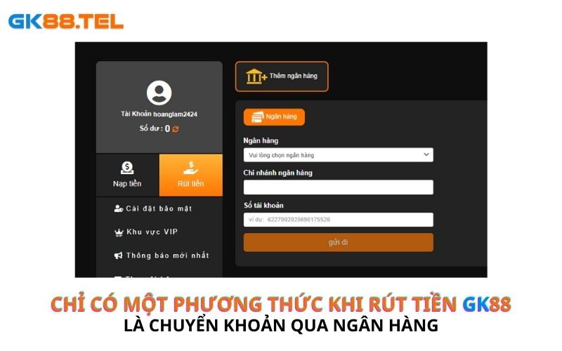 Đảm bảo thông tin tài khoản ngân hàng chính xác và khớp với tên đăng ký tài khoản GK88 vì sai thông tin thì lệnh rút bị hủy