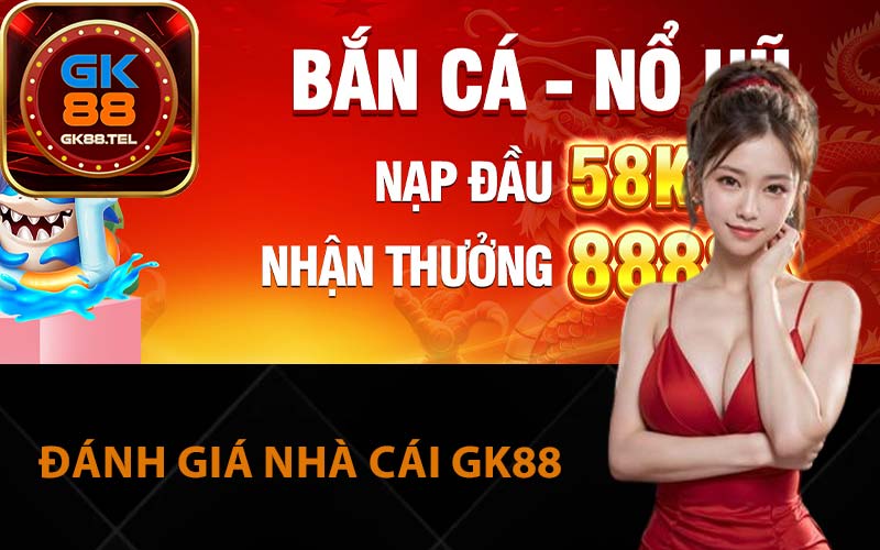 Đánh giá nhà cái GK88