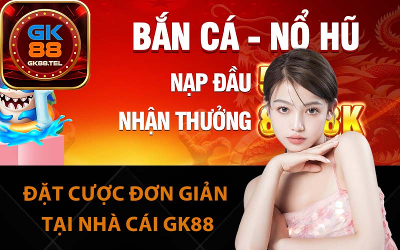 Đặt cược đơn giản tại nhà cái GK88