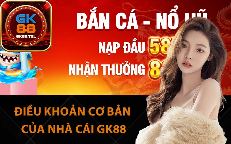 Điều khoản cơ bản của nhà cái GK88