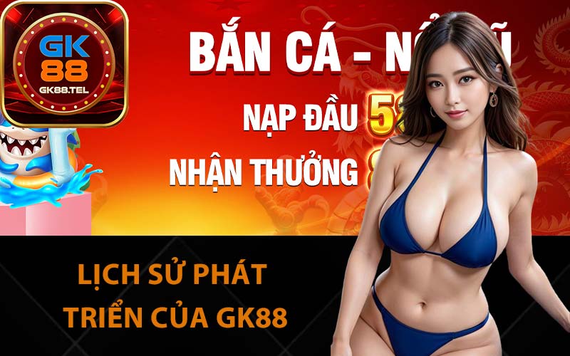 Lịch sử phát triển của GK88