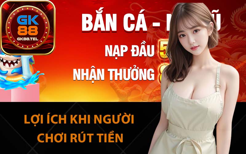 Lợi ích khi người chơi rút tiền