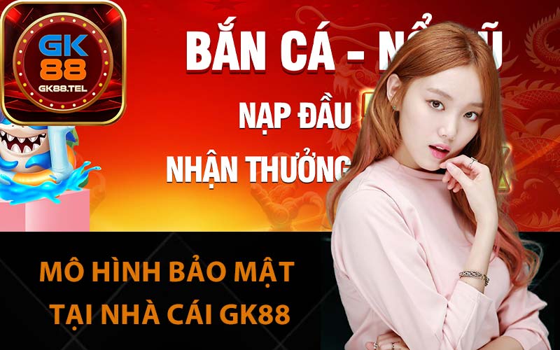 Mô hình bảo mật tại nhà cái GK88