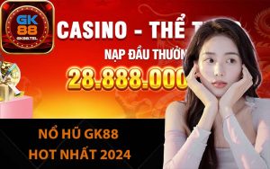 Nổ hũ GK88 hot nhất 2024