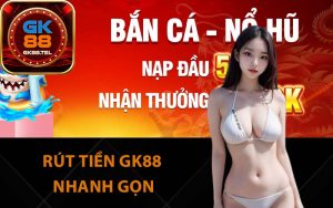 Rút tiền GK88 nhanh gọn