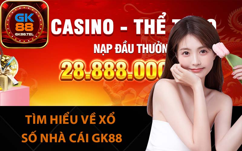 Tìm hiểu về xổ số nhà cái GK88