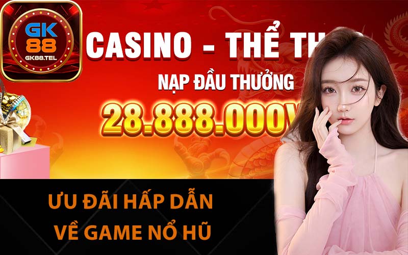 Ưu đãi hấp dẫn về game nổ hũ